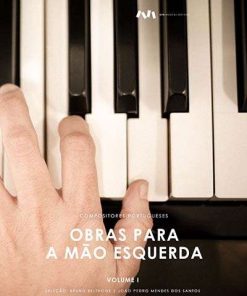 Compositores Portugueses - Repertório para Pianistas com Obras para a Mão Esquerda Volume I