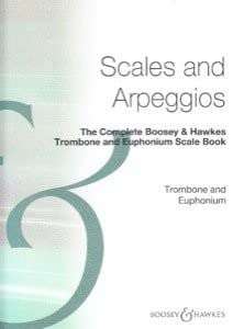 Scales and Arpeggios The complete Boosey & Hawkes Trombone and Euphonium Scale Book