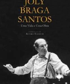 Joly Braga Santos - Uma Vida e Uma Obra