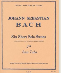 Six Short Solo Suites for Bass Tuba (Excerpted from the Solo Cello Suites)