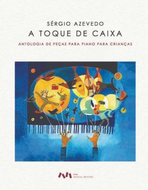 A toque de caixa -  Antologia de peças de piano para crianças