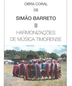 Obra Coral de Simão Barreto II - Harmonizações de Músicas Timorenses