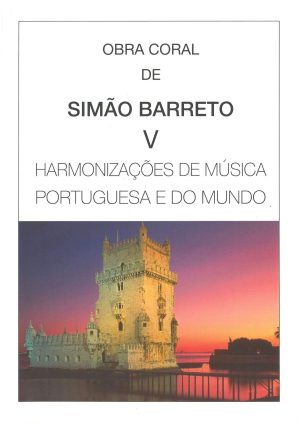 Obra Coral de Simão Barreto V - Harmonizações de Música Portuguesa e do Mundo