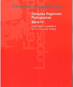 Canções Regionais Portuguesas Série IV Para Coro a cappella a 3, 4 e 5 vozes mistas
