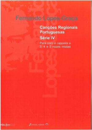 Canções Regionais Portuguesas Série IV Para Coro a cappella a 3, 4 e 5 vozes mistas