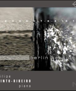 Berlin Sessions / Filipe Pinto Ribeiro – Piano - CD