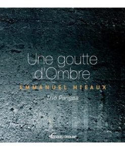 Emmanuel Hieaux / Une Goute d’Ombre / Trio Pangea - CD