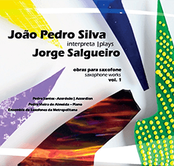 João Pedro Silva interpreta Jorge Salgueiro - Obras para saxofone Vol. 1 / João Pedro Silva plays Jorge Salgueiro - Saxophone works Vol. 1 - CD