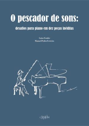 O pescador de sons: desafios para Piano em dez peças inéditas